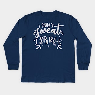 I don't sweat I sparkle Kids Long Sleeve T-Shirt